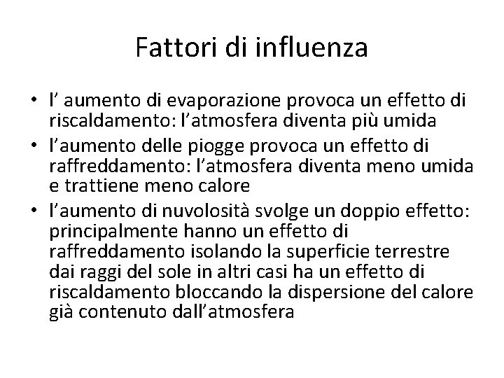 Fattori di influenza • l’ aumento di evaporazione provoca un effetto di riscaldamento: l’atmosfera