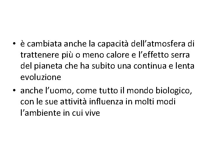  • è cambiata anche la capacità dell’atmosfera di trattenere più o meno calore