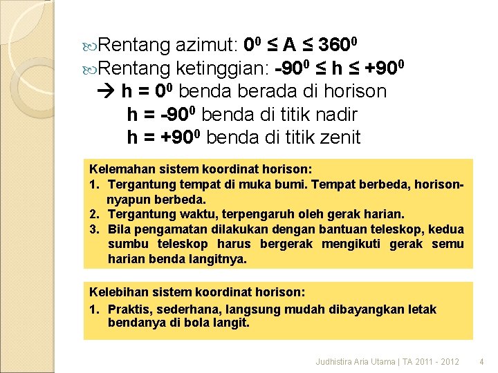  Rentang azimut: 00 ≤ A ≤ 3600 ketinggian: -900 ≤ h ≤ +900