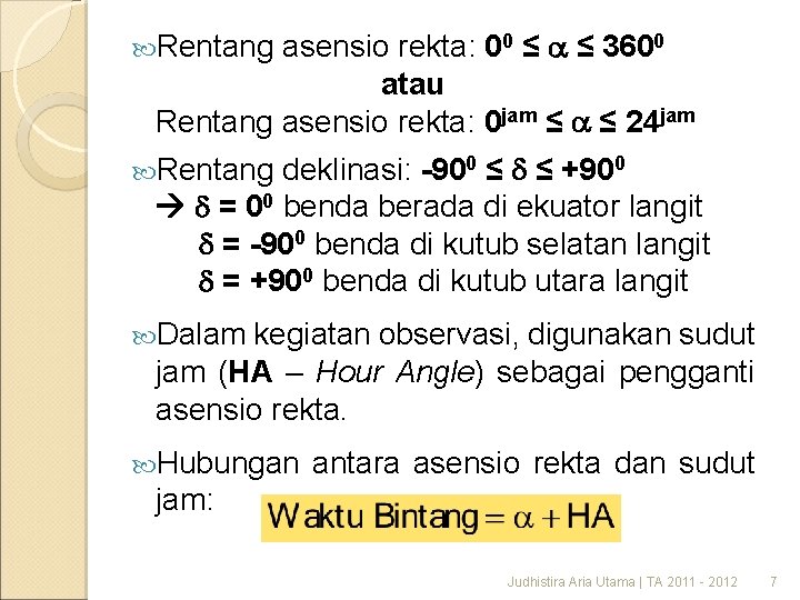 asensio rekta: 00 ≤ a ≤ 3600 atau Rentang asensio rekta: 0 jam ≤