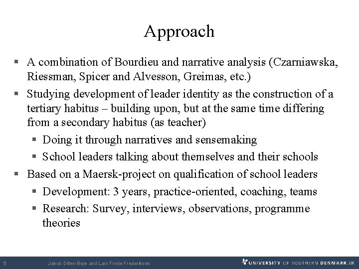 Approach § A combination of Bourdieu and narrative analysis (Czarniawska, Riessman, Spicer and Alvesson,