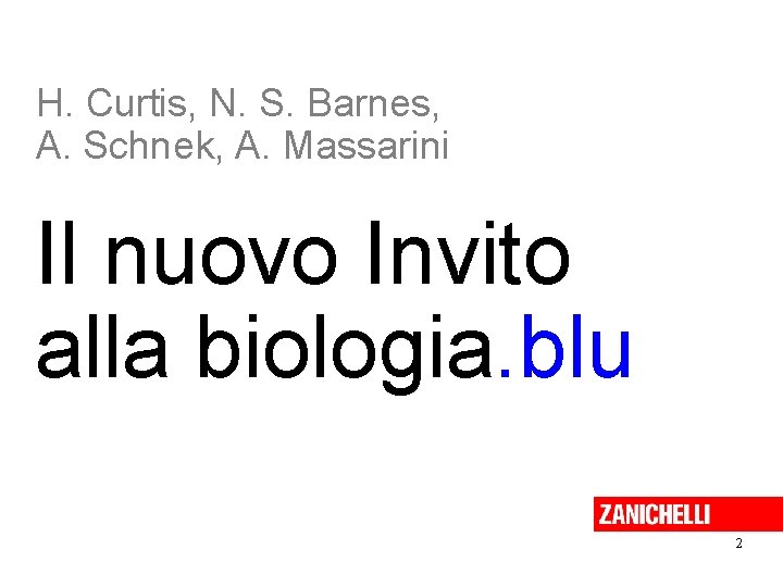 H. Curtis, N. S. Barnes, A. Schnek, A. Massarini Il nuovo Invito alla biologia.