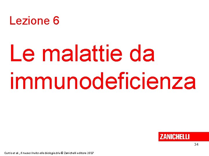 Lezione 6 Le malattie da immunodeficienza 34 Curtis et al. , Il nuovo Invito