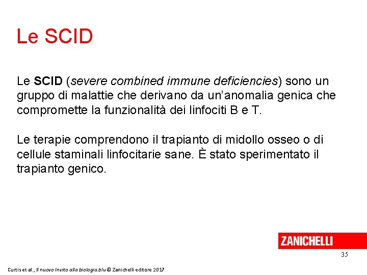 Le SCID (severe combined immune deficiencies) sono un gruppo di malattie che derivano da