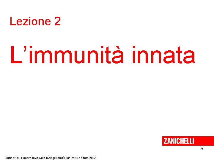 Lezione 2 L’immunità innata 9 Curtis et al. , Il nuovo Invito alla biologia.