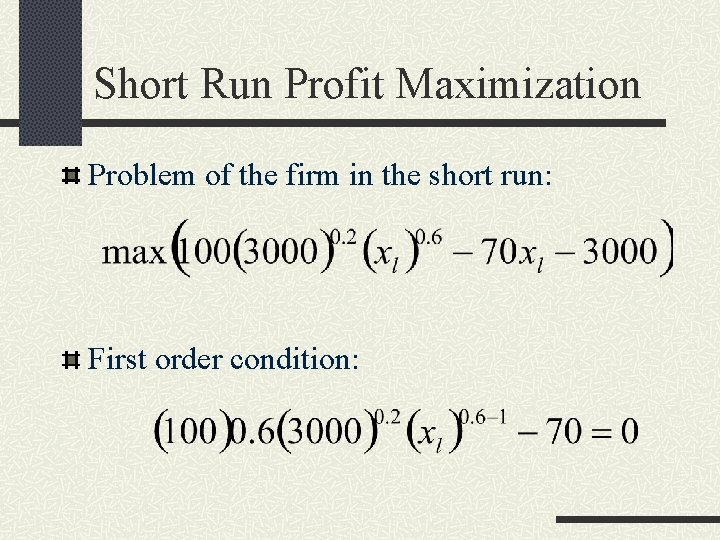 Short Run Profit Maximization Problem of the firm in the short run: First order