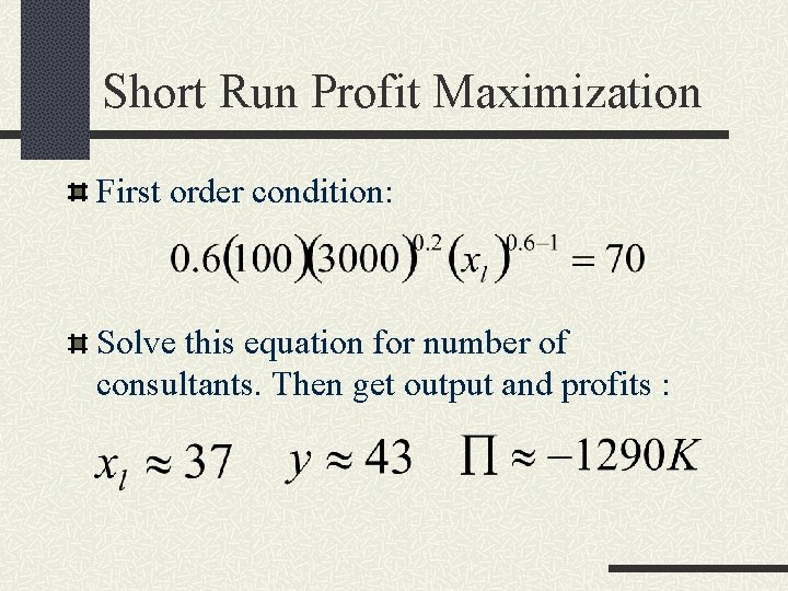 Short Run Profit Maximization First order condition: Solve this equation for number of consultants.