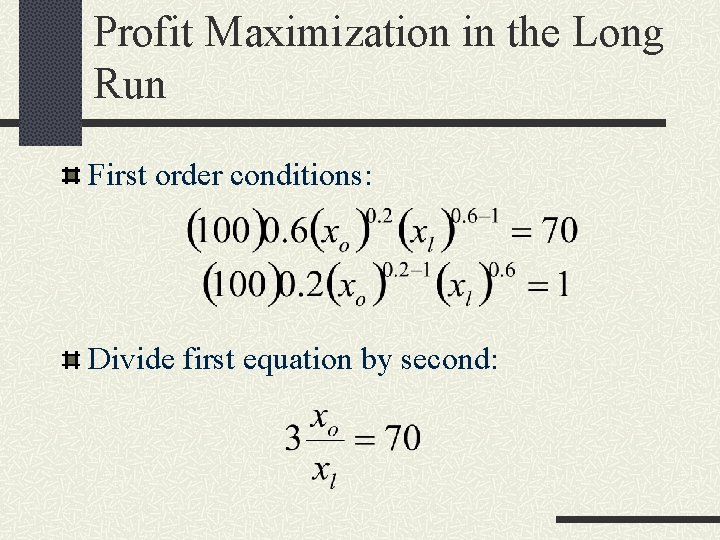 Profit Maximization in the Long Run First order conditions: Divide first equation by second: