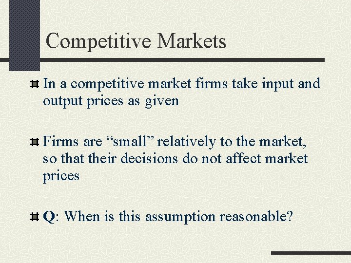 Competitive Markets In a competitive market firms take input and output prices as given