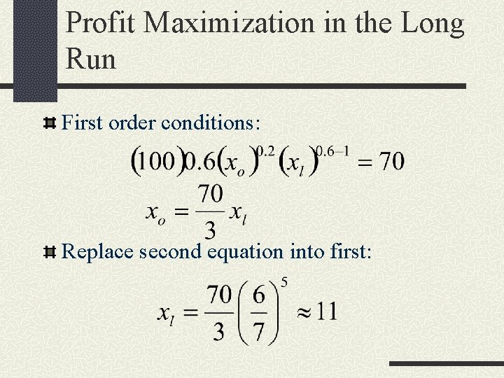 Profit Maximization in the Long Run First order conditions: Replace second equation into first: