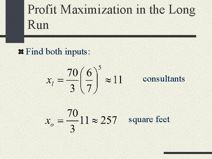 Profit Maximization in the Long Run Find both inputs: consultants square feet 