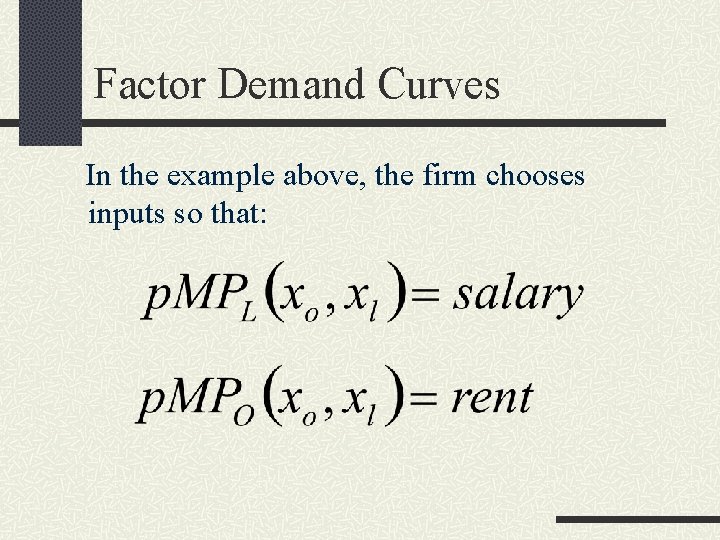 Factor Demand Curves In the example above, the firm chooses inputs so that: 