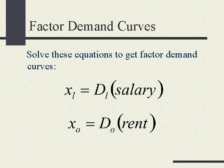 Factor Demand Curves Solve these equations to get factor demand curves: 