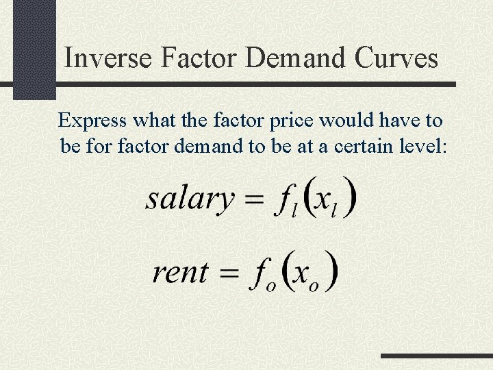 Inverse Factor Demand Curves Express what the factor price would have to be for