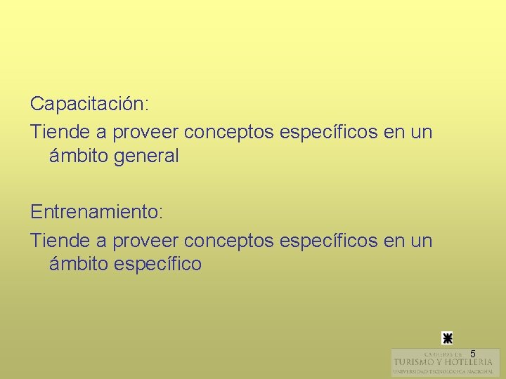 Capacitación: Tiende a proveer conceptos específicos en un ámbito general Entrenamiento: Tiende a proveer