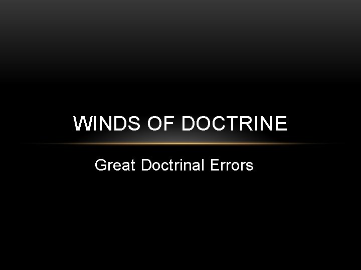 WINDS OF DOCTRINE Great Doctrinal Errors 