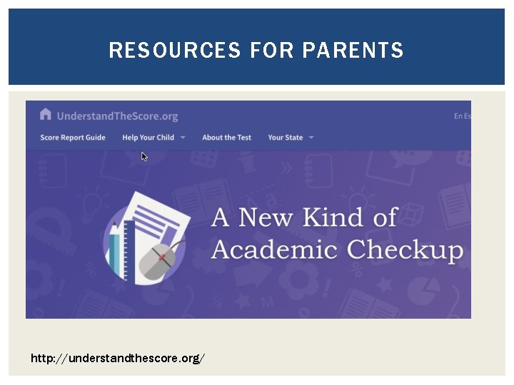 RESOURCES FOR PARENTS http: //understandthescore. org/ 