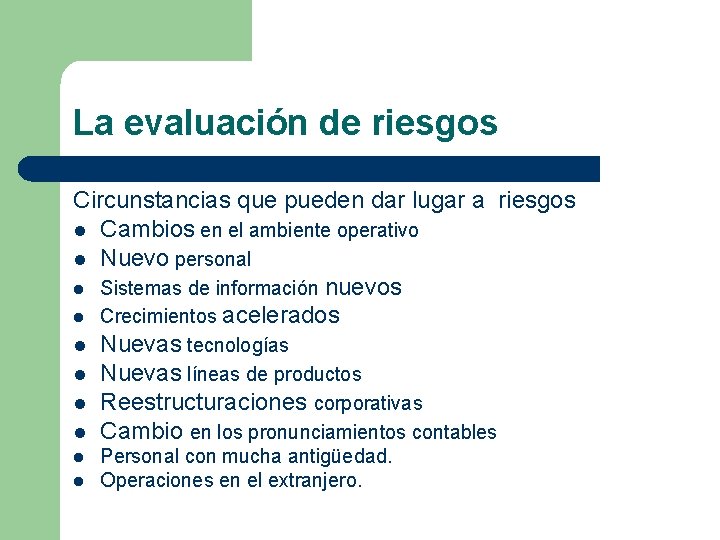 La evaluación de riesgos Circunstancias que pueden dar lugar a riesgos l Cambios en