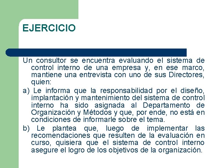 EJERCICIO Un consultor se encuentra evaluando el sistema de control interno de una empresa