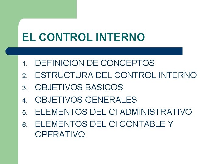 EL CONTROL INTERNO 1. 2. 3. 4. 5. 6. DEFINICION DE CONCEPTOS ESTRUCTURA DEL