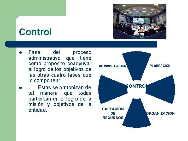 Control l l Fase del proceso administrativo que tiene como propósito coadyuvar al logro