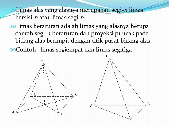 Limas alas yang alasnya merupakan segi-n limas bersisi-n atau limas segi-n. Limas beraturan Limas alas yang alasnya merupakan segi-n limas bersisi-n atau limas segi-n. Limas beraturan