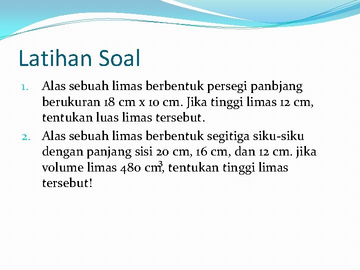 Latihan Soal Alas sebuah limas berbentuk persegi panbjang berukuran 18 cm x 10 cm. Latihan Soal Alas sebuah limas berbentuk persegi panbjang berukuran 18 cm x 10 cm.