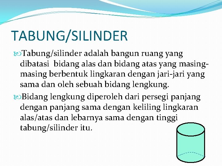 TABUNG/SILINDER Tabung/silinder adalah bangun ruang yang dibatasi bidang alas dan bidang atas yang masing TABUNG/SILINDER Tabung/silinder adalah bangun ruang yang dibatasi bidang alas dan bidang atas yang masing