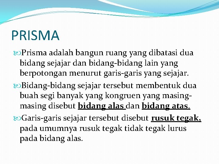 PRISMA Prisma adalah bangun ruang yang dibatasi dua bidang sejajar dan bidang-bidang lain yang PRISMA Prisma adalah bangun ruang yang dibatasi dua bidang sejajar dan bidang-bidang lain yang