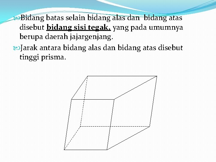 Bidang batas selain bidang alas dan bidang atas disebut bidang sisi tegak, yang Bidang batas selain bidang alas dan bidang atas disebut bidang sisi tegak, yang