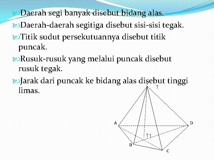 Daerah segi banyak disebut bidang alas. Daerah-daerah segitiga disebut sisi-sisi tegak. Titik sudut Daerah segi banyak disebut bidang alas. Daerah-daerah segitiga disebut sisi-sisi tegak. Titik sudut