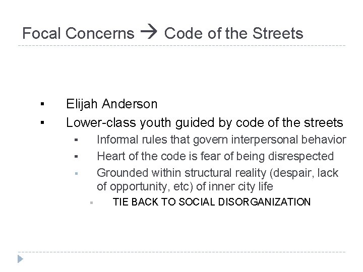 Focal Concerns Code of the Streets ▪ ▪ Elijah Anderson Lower-class youth guided by