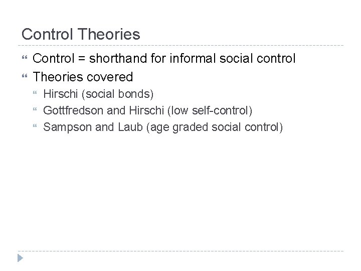 Control Theories Control = shorthand for informal social control Theories covered Hirschi (social bonds)