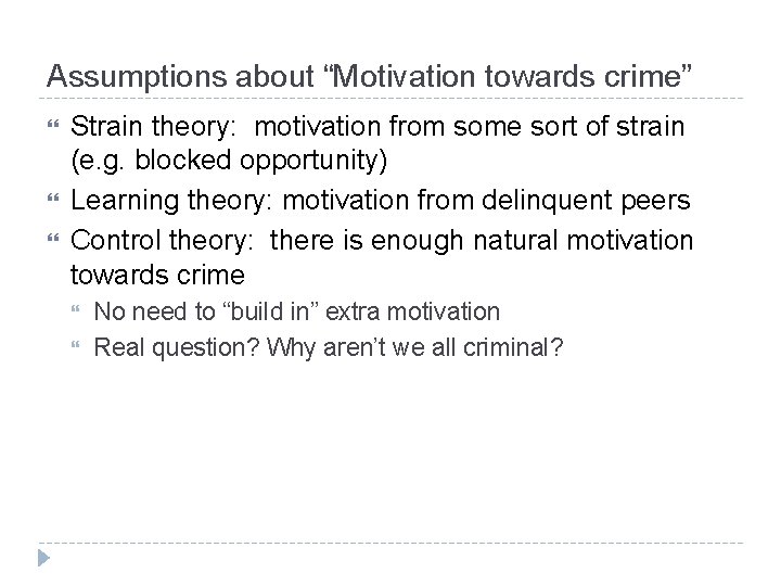 Assumptions about “Motivation towards crime” Strain theory: motivation from some sort of strain (e.