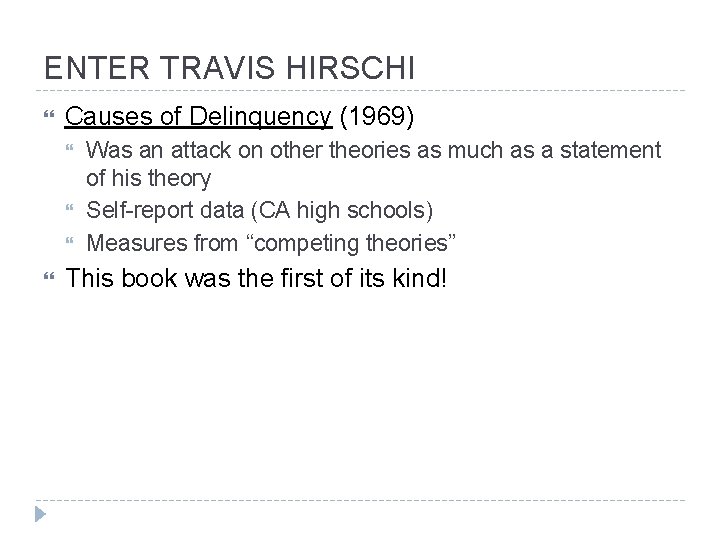 ENTER TRAVIS HIRSCHI Causes of Delinquency (1969) Was an attack on other theories as
