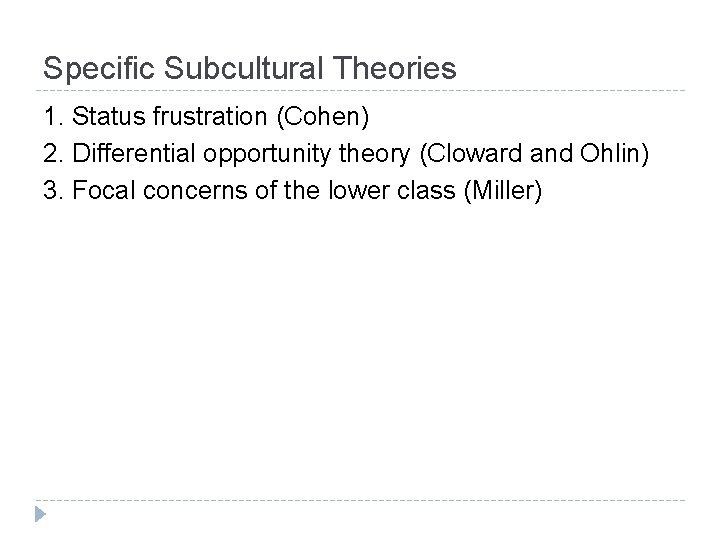 Specific Subcultural Theories 1. Status frustration (Cohen) 2. Differential opportunity theory (Cloward and Ohlin)