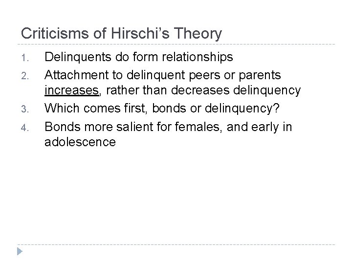 Criticisms of Hirschi’s Theory 1. 2. 3. 4. Delinquents do form relationships Attachment to