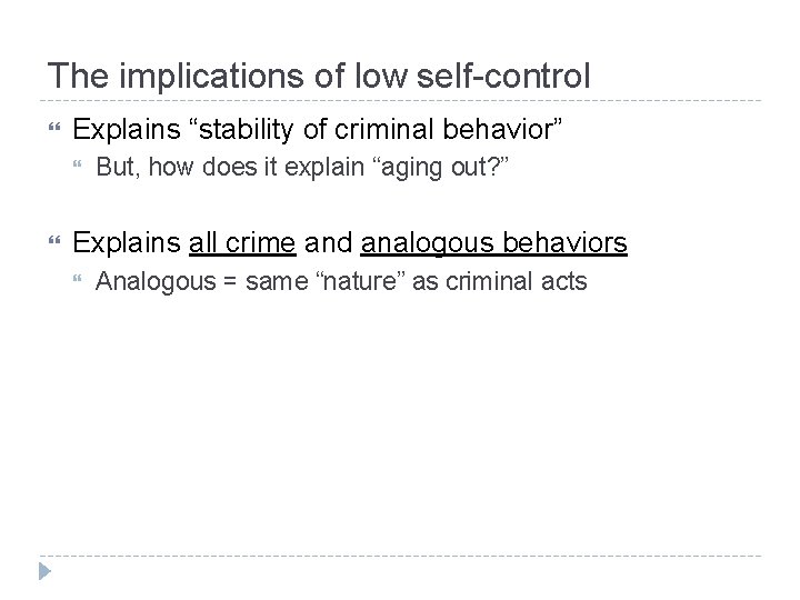 The implications of low self-control Explains “stability of criminal behavior” But, how does it