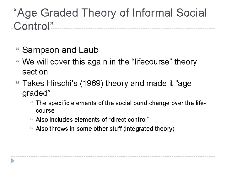 “Age Graded Theory of Informal Social Control” Sampson and Laub We will cover this