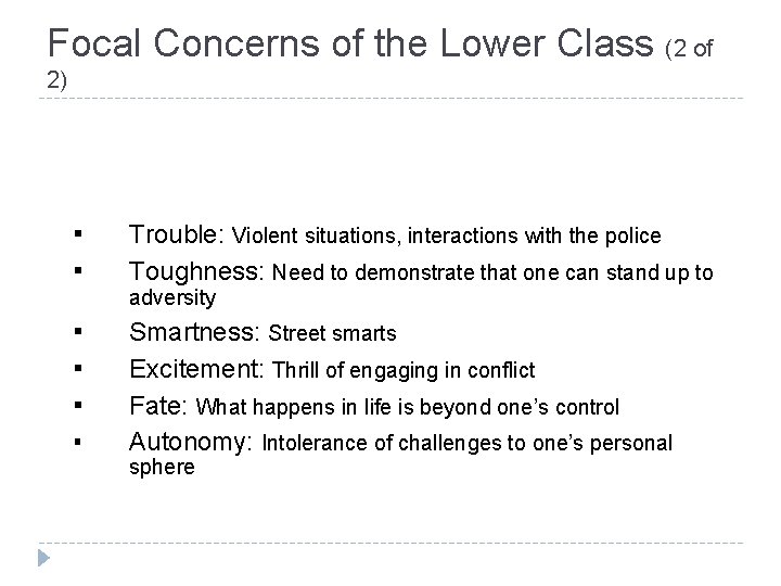 Focal Concerns of the Lower Class (2 of 2) ▪ ▪ Trouble: Violent situations,