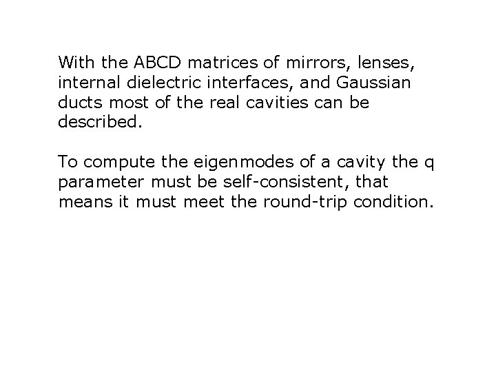 With the ABCD matrices of mirrors, lenses, internal dielectric interfaces, and Gaussian ducts most With the ABCD matrices of mirrors, lenses, internal dielectric interfaces, and Gaussian ducts most