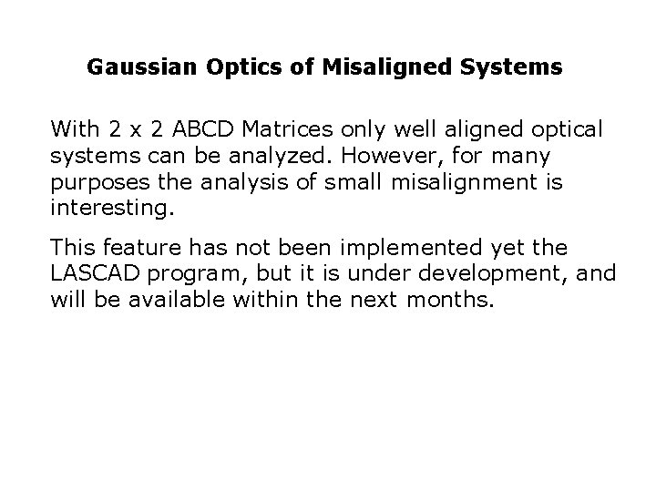 Gaussian Optics of Misaligned Systems With 2 x 2 ABCD Matrices only well aligned Gaussian Optics of Misaligned Systems With 2 x 2 ABCD Matrices only well aligned