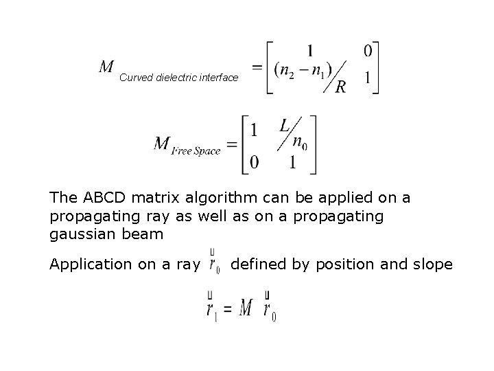 Curved dielectric interface The ABCD matrix algorithm can be applied on a propagating ray Curved dielectric interface The ABCD matrix algorithm can be applied on a propagating ray
