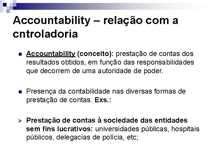Accountability – relação com a cntroladoria n Accountability (conceito): prestação de contas dos resultados