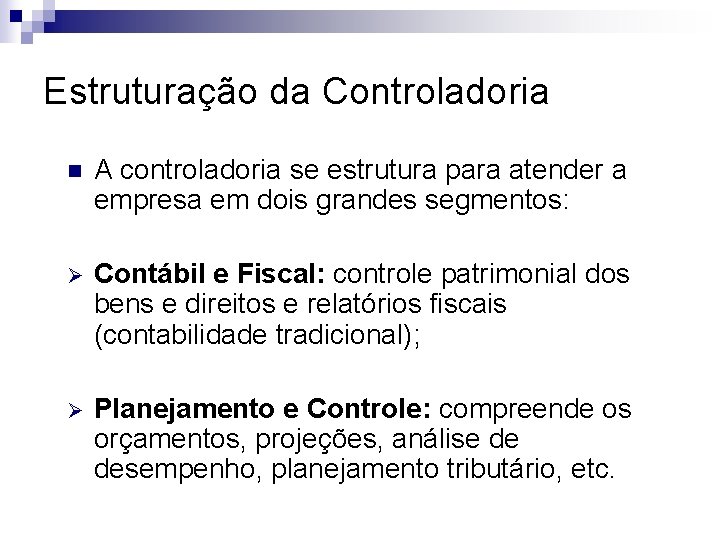 Estruturação da Controladoria n A controladoria se estrutura para atender a empresa em dois