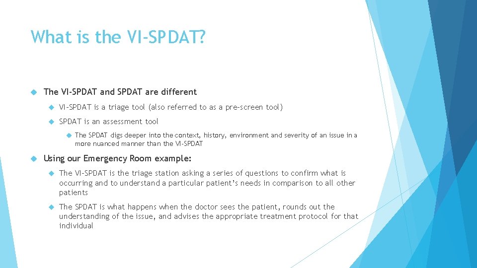 What is the VI-SPDAT? The VI-SPDAT and SPDAT are different VI-SPDAT is a triage