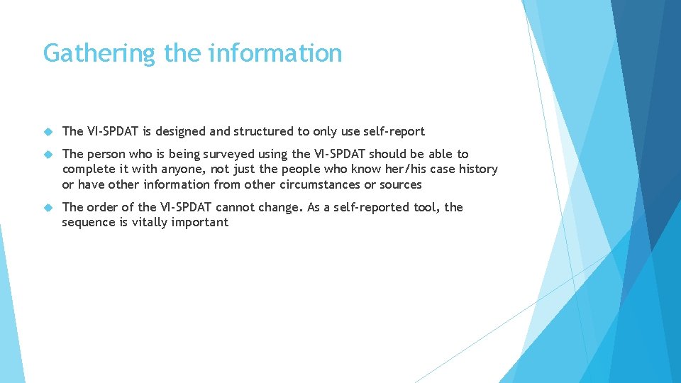 Gathering the information The VI-SPDAT is designed and structured to only use self-report The