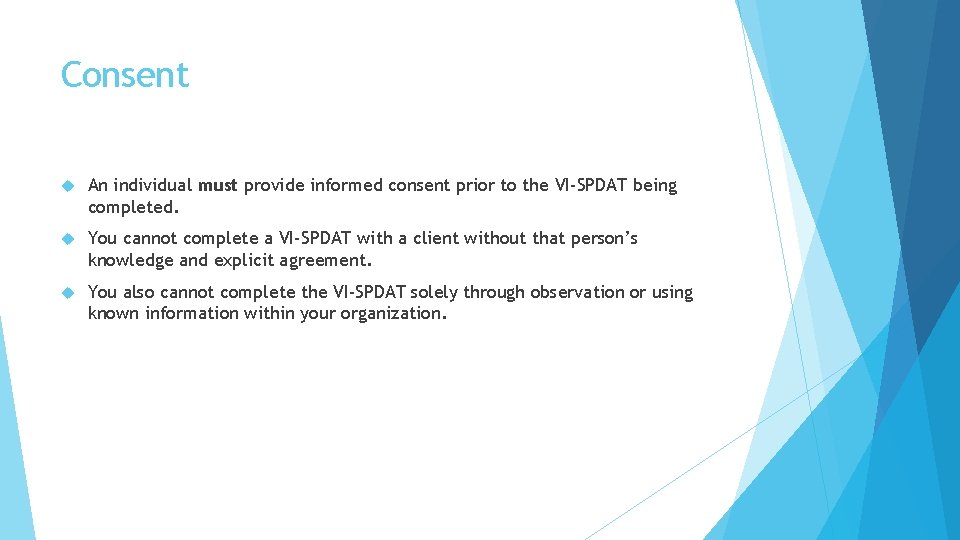 Consent An individual must provide informed consent prior to the VI-SPDAT being completed. You