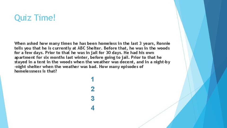 Quiz Time! When asked how many times he has been homeless in the last