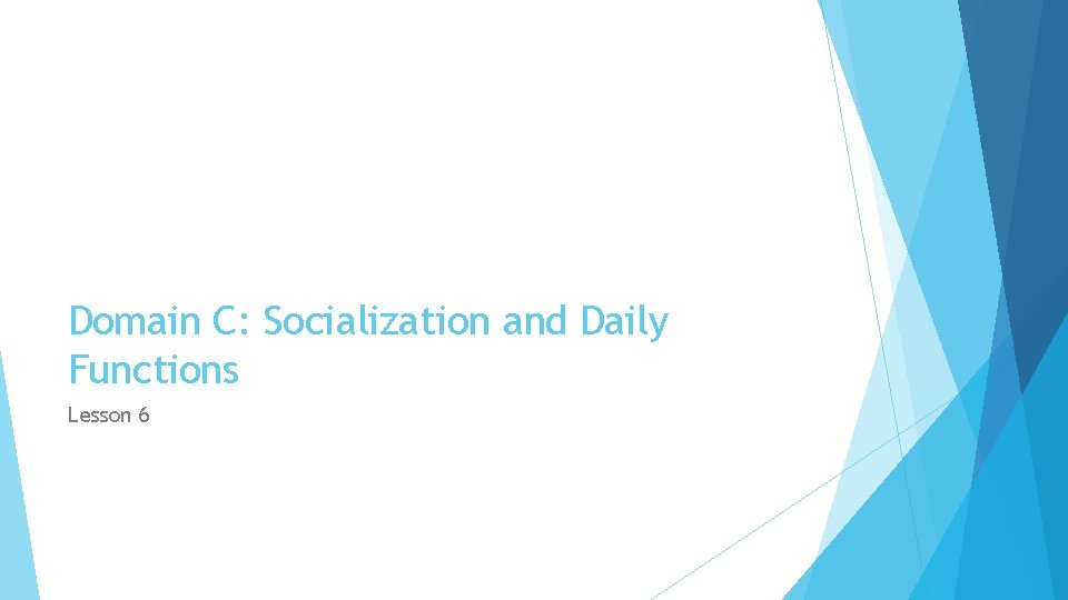 Domain C: Socialization and Daily Functions Lesson 6 